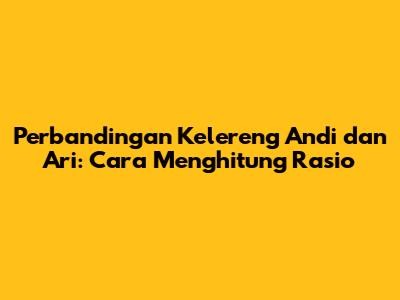 Perbandingan Kelereng Andi dan Ari: Cara Menghitung Rasio