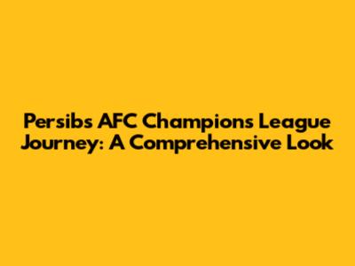 Persib's AFC Champions League Journey: A Comprehensive Look