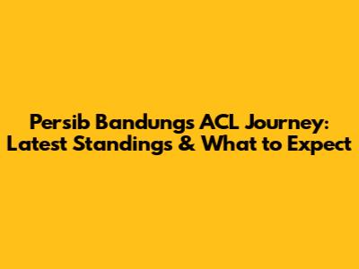 Persib Bandung's ACL Journey: Latest Standings & What to Expect