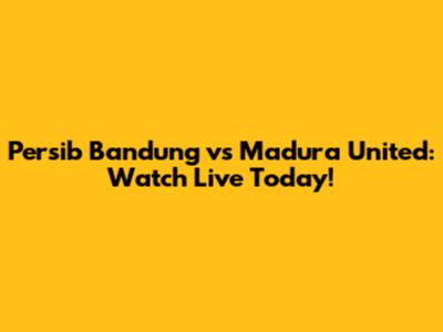 Persib Bandung vs Madura United: Watch Live Today!