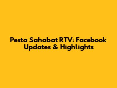 Pesta Sahabat RTV: Facebook Updates & Highlights