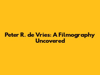 Peter R. de Vries: A Filmography Uncovered
