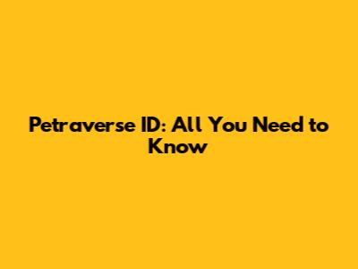 Petraverse ID: All You Need to Know
