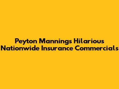 Peyton Manning's Hilarious Nationwide Insurance Commercials