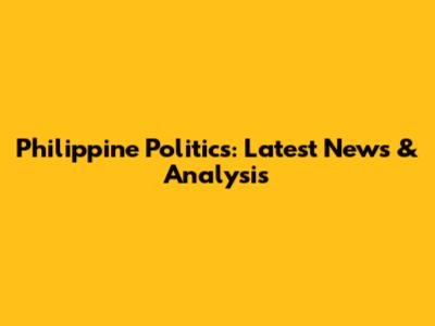 Philippine Politics: Latest News & Analysis
