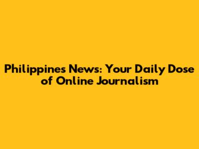 Philippines News: Your Daily Dose of Online Journalism