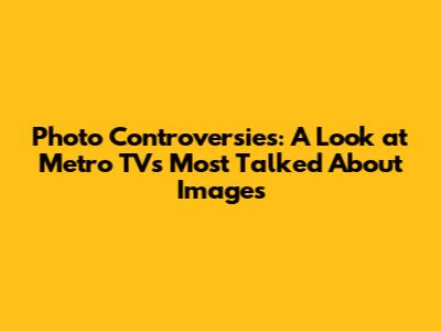 Photo Controversies: A Look at Metro TV's Most Talked About Images