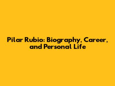 Pilar Rubio: Biography, Career, and Personal Life