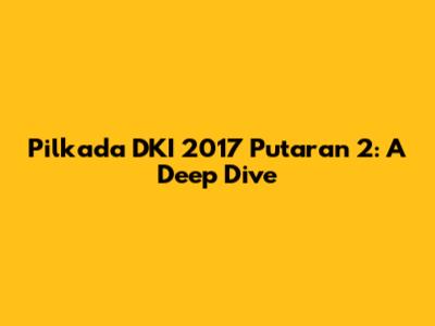 Pilkada DKI 2017 Putaran 2: A Deep Dive