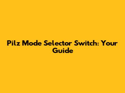 Pilz Mode Selector Switch: Your Guide