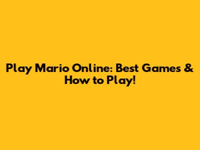 Play Mario Online: Best Games & How to Play!