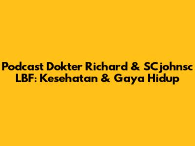 Podcast Dokter Richard & SCjohnsc LBF: Kesehatan & Gaya Hidup