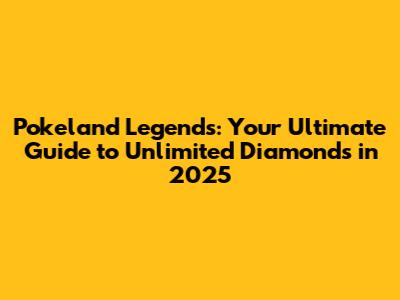 Pokeland Legends: Your Ultimate Guide to Unlimited Diamonds in 2025
