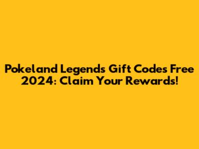 Pokeland Legends Gift Codes Free 2024: Claim Your Rewards!
