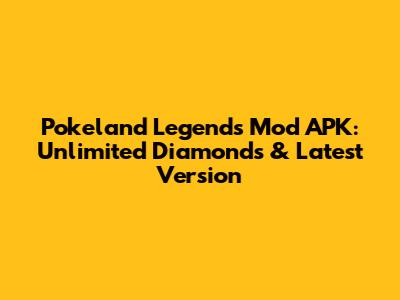 Pokeland Legends Mod APK: Unlimited Diamonds & Latest Version