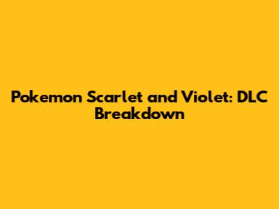 Pokemon Scarlet and Violet: DLC Breakdown