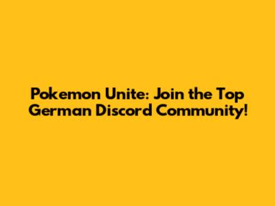 Pokemon Unite: Join the Top German Discord Community!