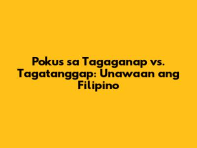 Pokus sa Tagaganap vs. Tagatanggap: Unawaan ang Filipino