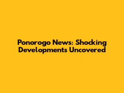 Ponorogo News: Shocking Developments Uncovered