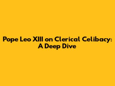 Pope Leo XIII on Clerical Celibacy: A Deep Dive