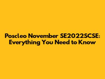 Poscleo November SE2022SCSE: Everything You Need to Know