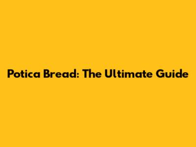 Potica Bread: The Ultimate Guide
