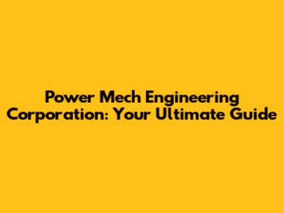 Power Mech Engineering Corporation: Your Ultimate Guide
