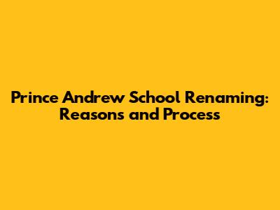 Prince Andrew School Renaming: Reasons and Process