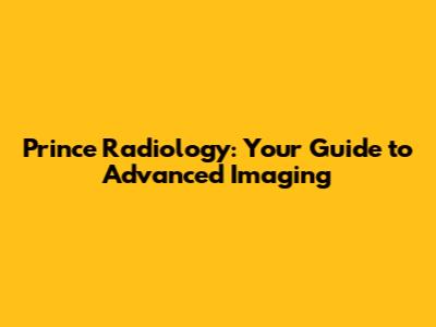 Prince Radiology: Your Guide to Advanced Imaging