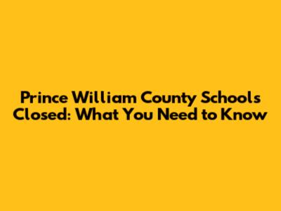 Prince William County Schools Closed: What You Need to Know