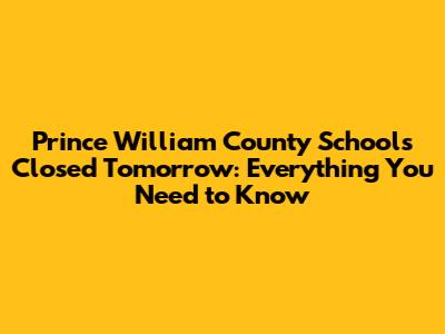 Prince William County Schools Closed Tomorrow: Everything You Need to Know