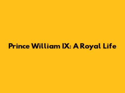 Prince William IX: A Royal Life