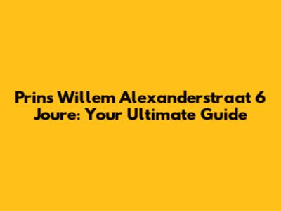Prins Willem Alexanderstraat 6 Joure: Your Ultimate Guide