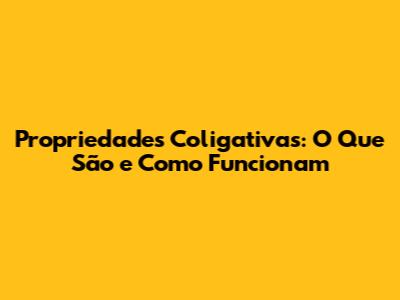 Propriedades Coligativas: O Que São e Como Funcionam