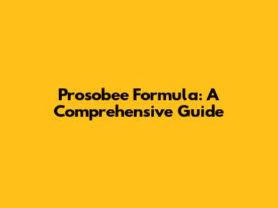 Prosobee Formula: A Comprehensive Guide