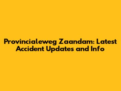 Provincialeweg Zaandam: Latest Accident Updates and Info