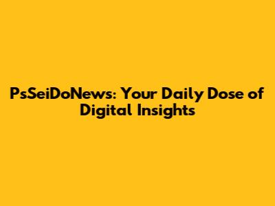 PsSeiDoNews: Your Daily Dose of Digital Insights