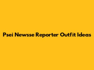 Psei Newsse Reporter Outfit Ideas