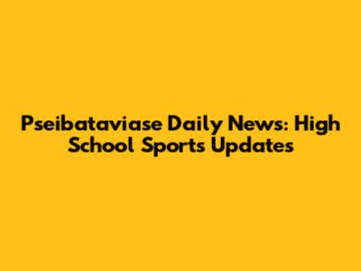 Pseibataviase Daily News: High School Sports Updates