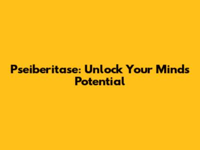 Pseiberitase: Unlock Your Mind's Potential