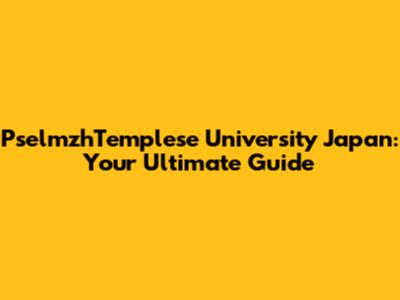PselmzhTemplese University Japan: Your Ultimate Guide