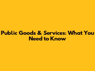 Public Goods & Services: What You Need to Know