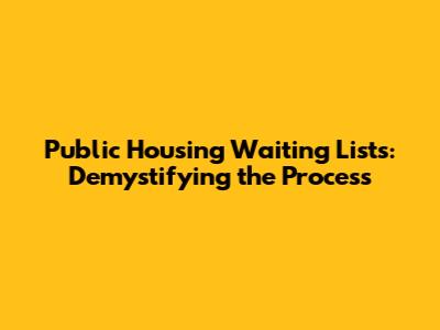 Public Housing Waiting Lists: Demystifying the Process