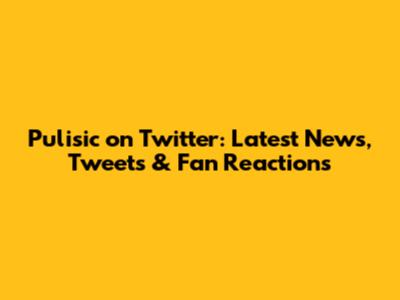 Pulisic on Twitter: Latest News, Tweets & Fan Reactions