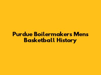Purdue Boilermakers Men's Basketball History