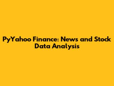 PyYahoo Finance: News and Stock Data Analysis