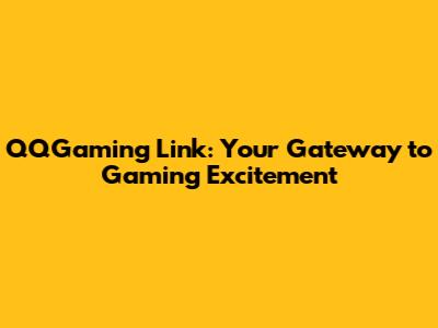 QQGaming Link: Your Gateway to Gaming Excitement