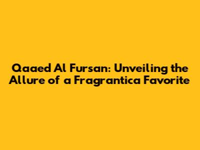 Qaa'ed Al Fursan: Unveiling the Allure of a Fragrantica Favorite