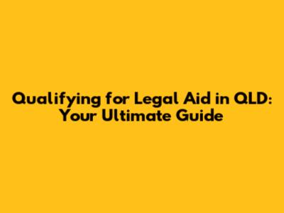 Qualifying for Legal Aid in QLD: Your Ultimate Guide