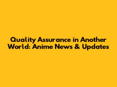 Quality Assurance in Another World: Anime News & Updates